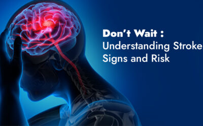 Don’t Wait: Understanding Stroke Signs and Risks